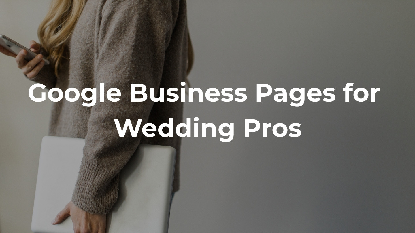 Google Business Page for Wedding Pros: How to Set It Up and Get Found by Couples