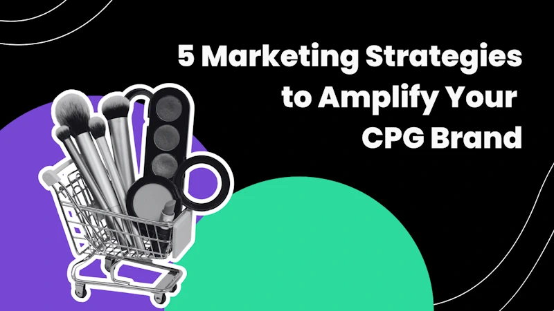 Blog post cover for '5 Marketing Strategies to Amplify Your CPG Brand,' showcasing a shopping cart with makeup brushes and a palette, set against a vibrant background with purple and teal circles.