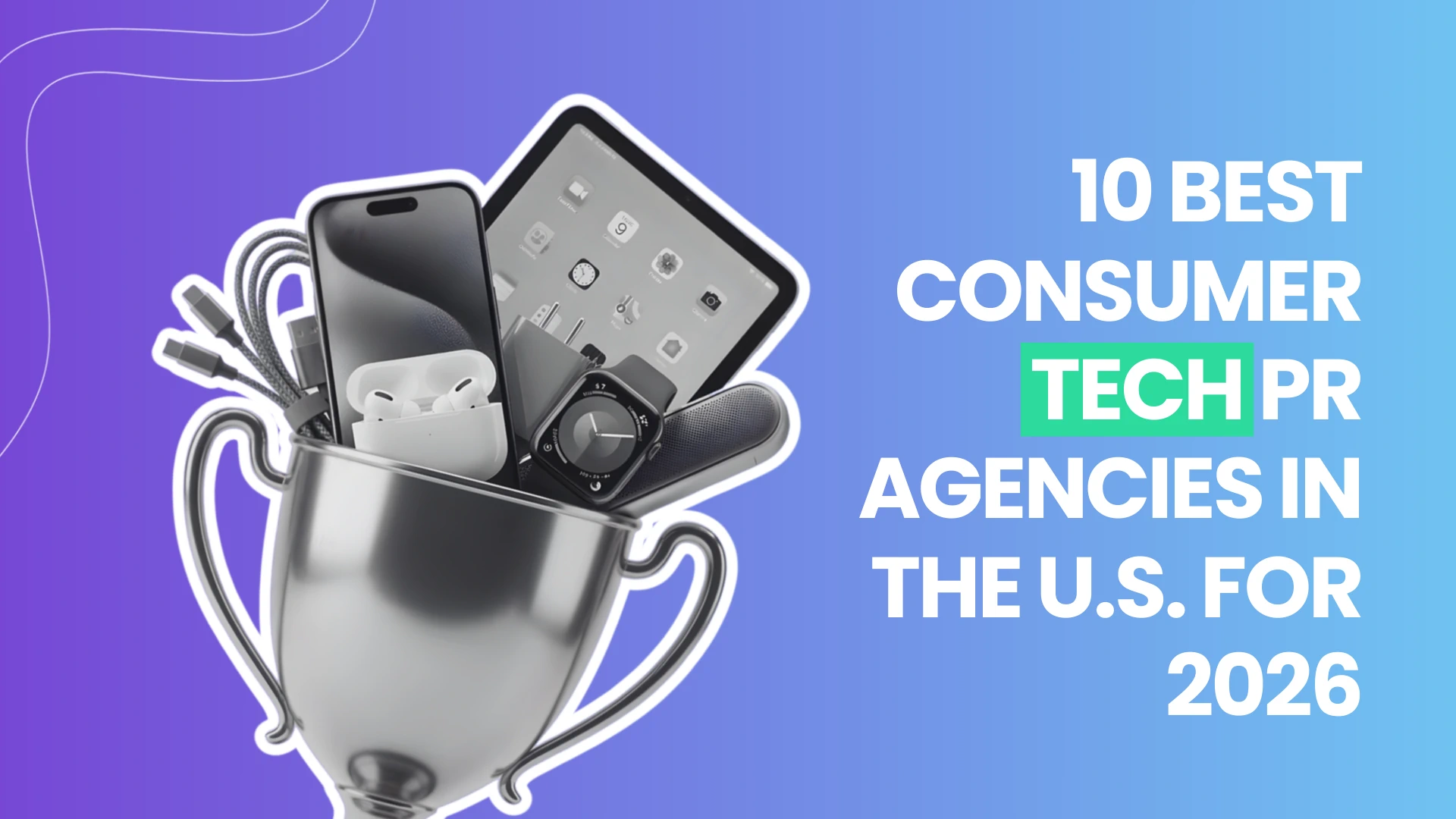 Graphic for the 10 best consumer tech PR agencies in the U.S. featuring a trophy with an iPhone, iPad, and AirPods.