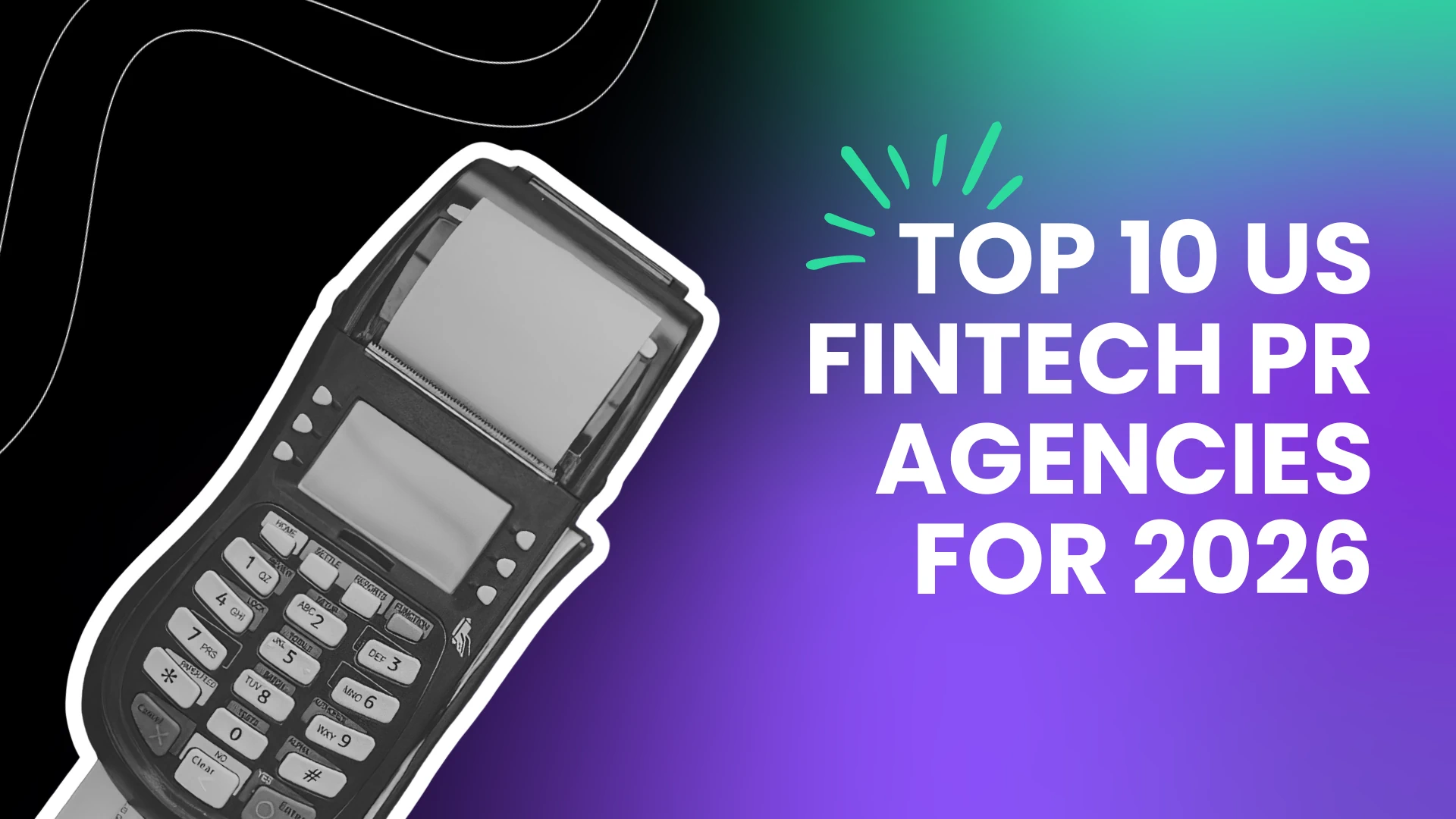 Article header image featuring a stylized, retro credit card terminal and prominent text reading 'TOP 10 US FINTECH PR AGENCIES FOR 2026' on a vibrant gradient background. The terminal symbolizes payment technology for fintech companies.