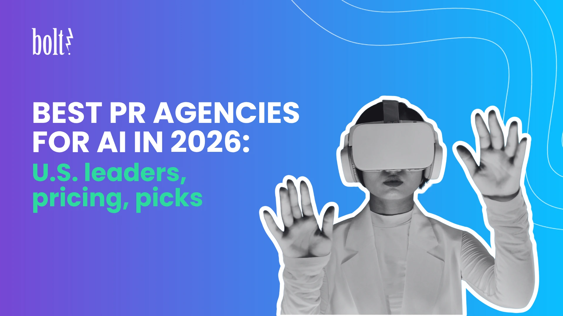 Graphic by Bolt PR titled 'BEST PR AGENCIES FOR AI IN 2026: U.S. leaders, pricing, picks', featuring a stylized figure wearing a virtual reality headset.