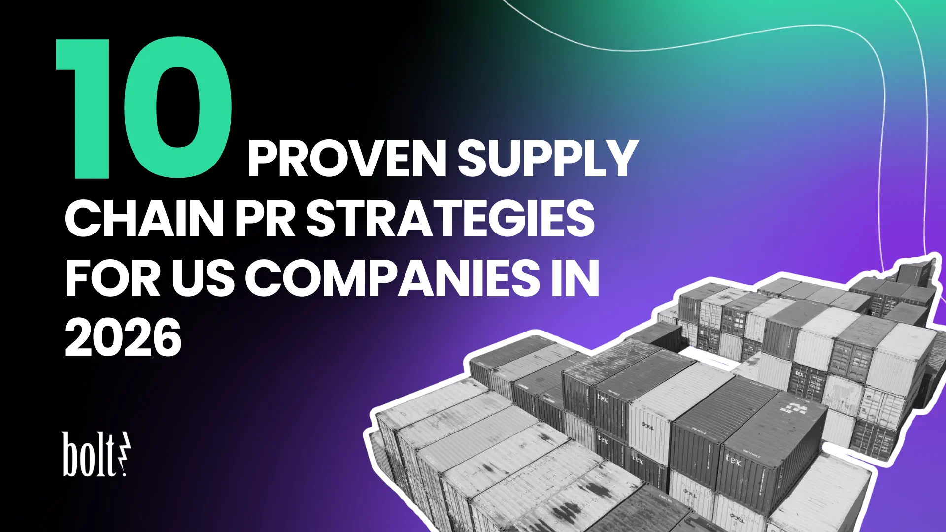 Title graphic reading 10 Proven Supply Chain PR Strategies for US Companies in 2026 by Bolt PR, featuring stacked shipping containers.