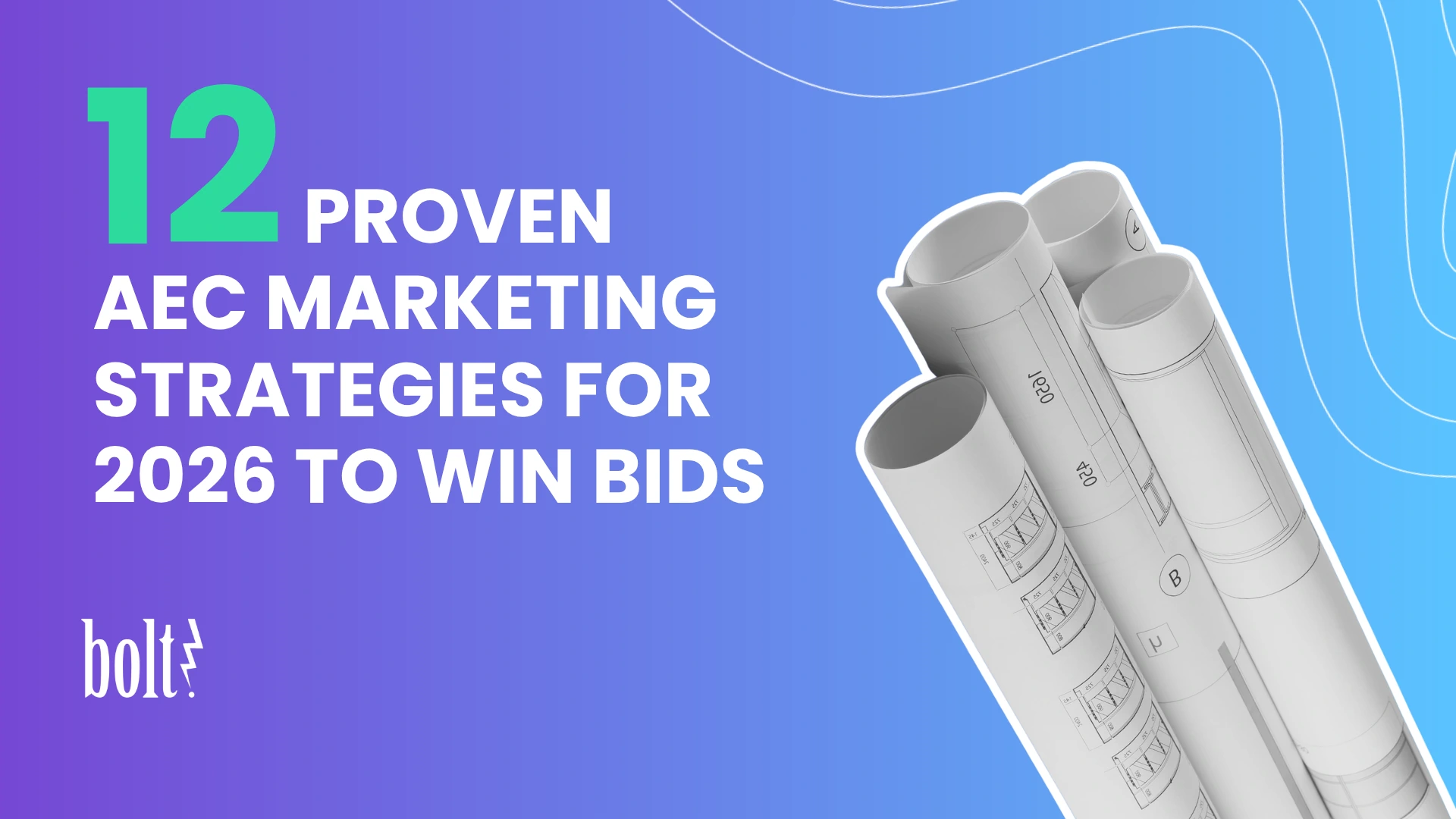 Title graphic reading 12 Proven AEC Marketing Strategies for 2026 to Win Bids by Bolt PR, featuring rolled-up architectural blueprints.