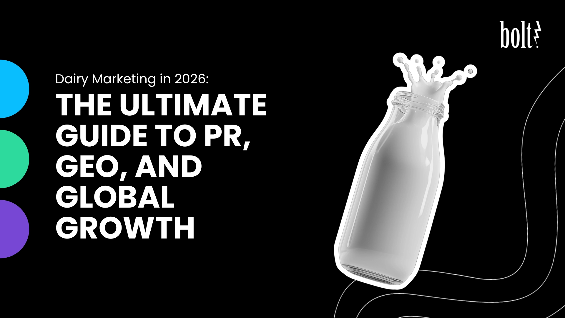 Title graphic reading Dairy Marketing in 2026: The Ultimate Guide to PR, Geo, and Global Growth by Bolt PR, featuring a container with milk splashing out of the top.