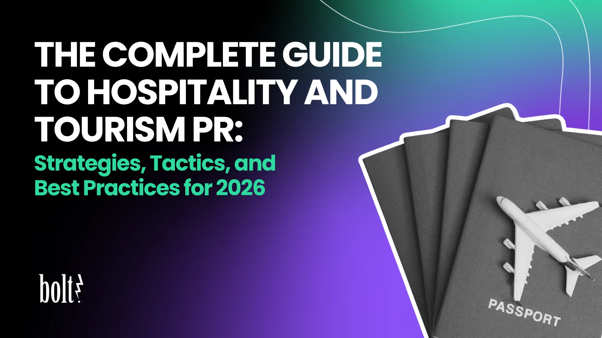Title graphic reading The Complete Guide to Hospitality and Tourism PR: Strategies, Tactics, and Best Practices for 2026 by Bolt PR, featuring a stack of passports and an airplane.