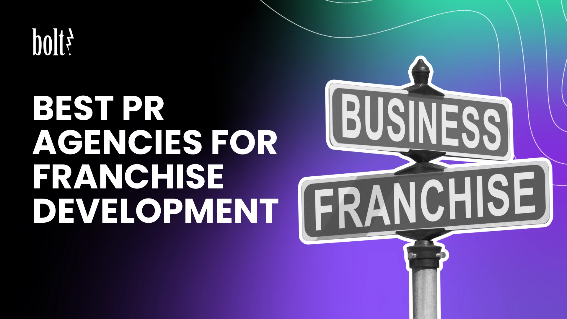 Title graphic reading Best PR Agencies for Franchise Development by Bolt PR, featuring a directional street sign pointing to Business and Franchise.
