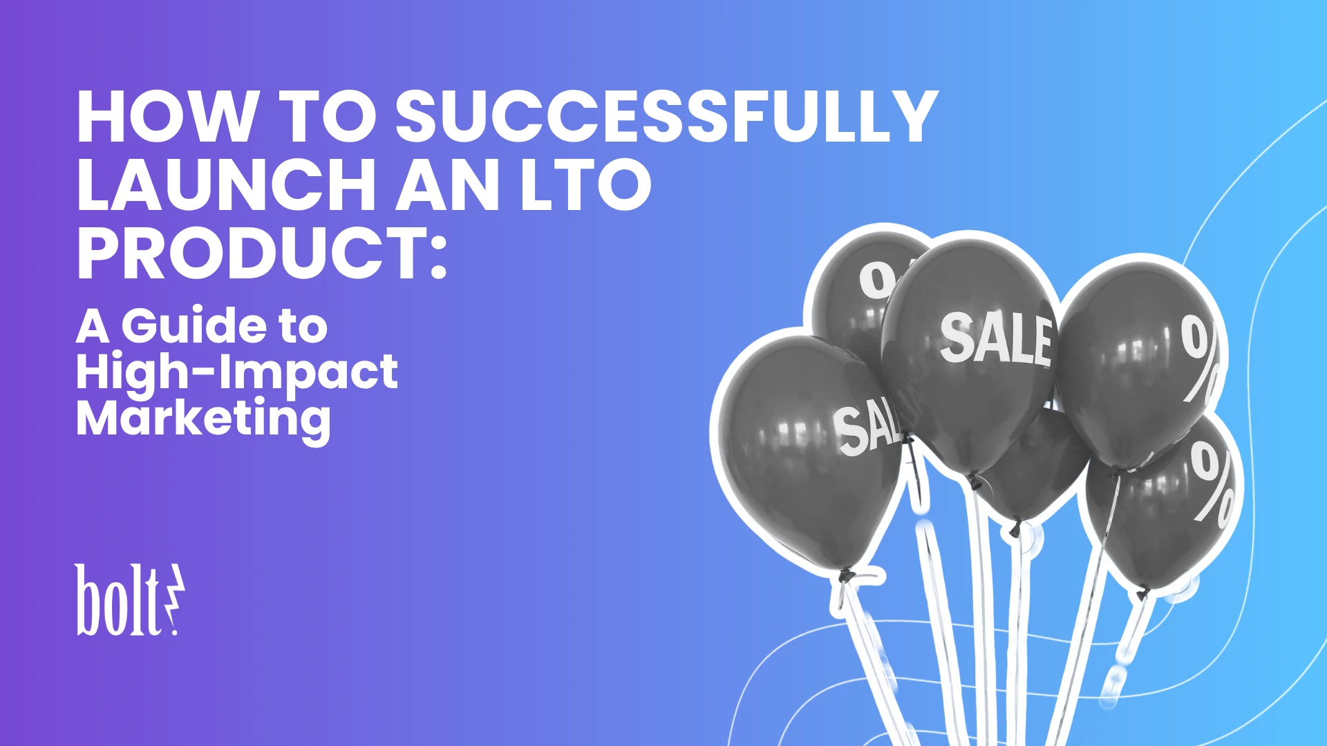 Title graphic reading How to Successfully Launch an LTO Product: A Guide to High-Impact Marketing by Bolt PR, featuring black promotional sale balloons.