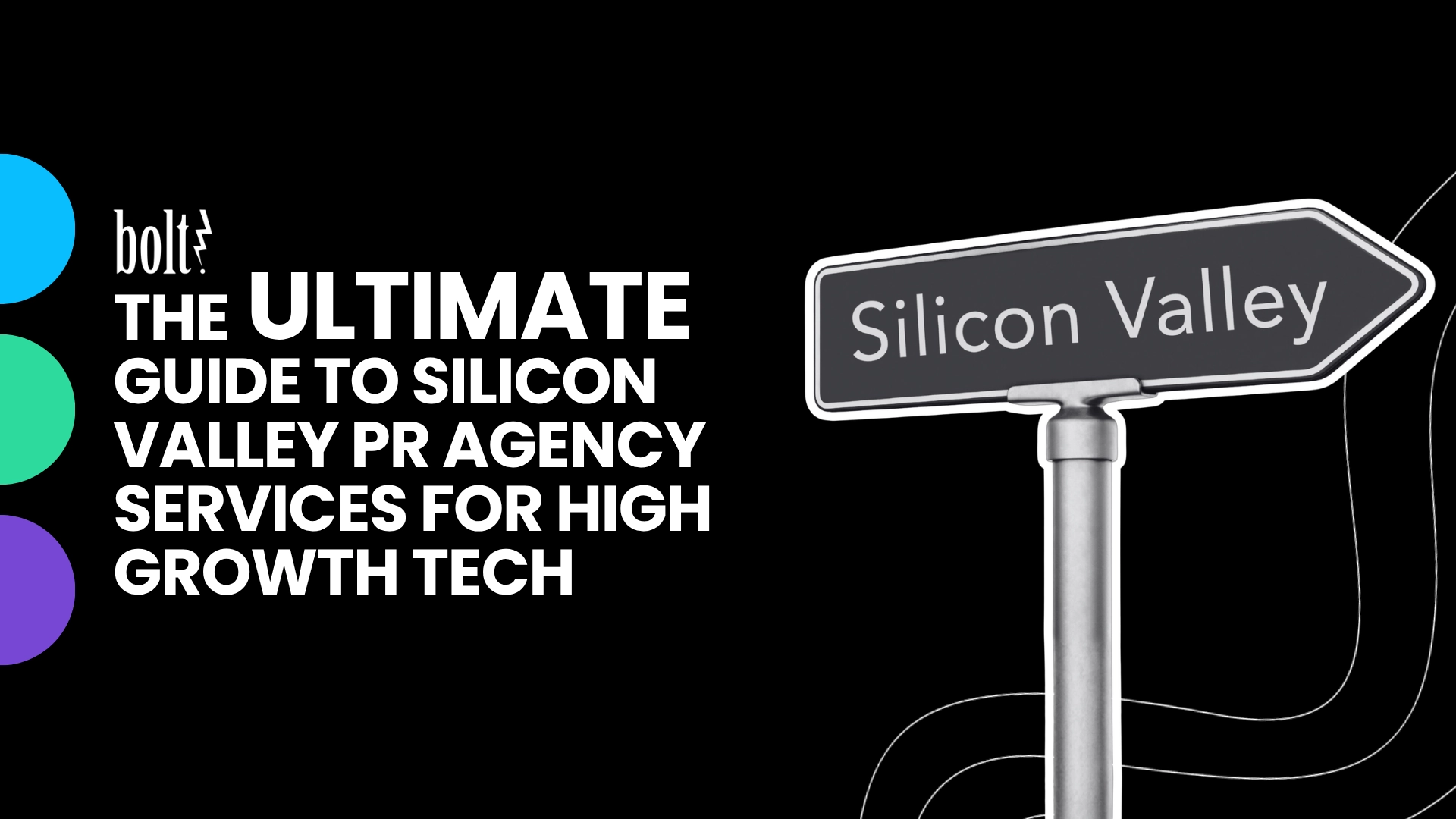 Title graphic reading The Ultimate Guide to Silicon Valley PR Agency Services for High Growth Tech by Bolt PR, featuring a directional street sign pointing to Silicon Valley.