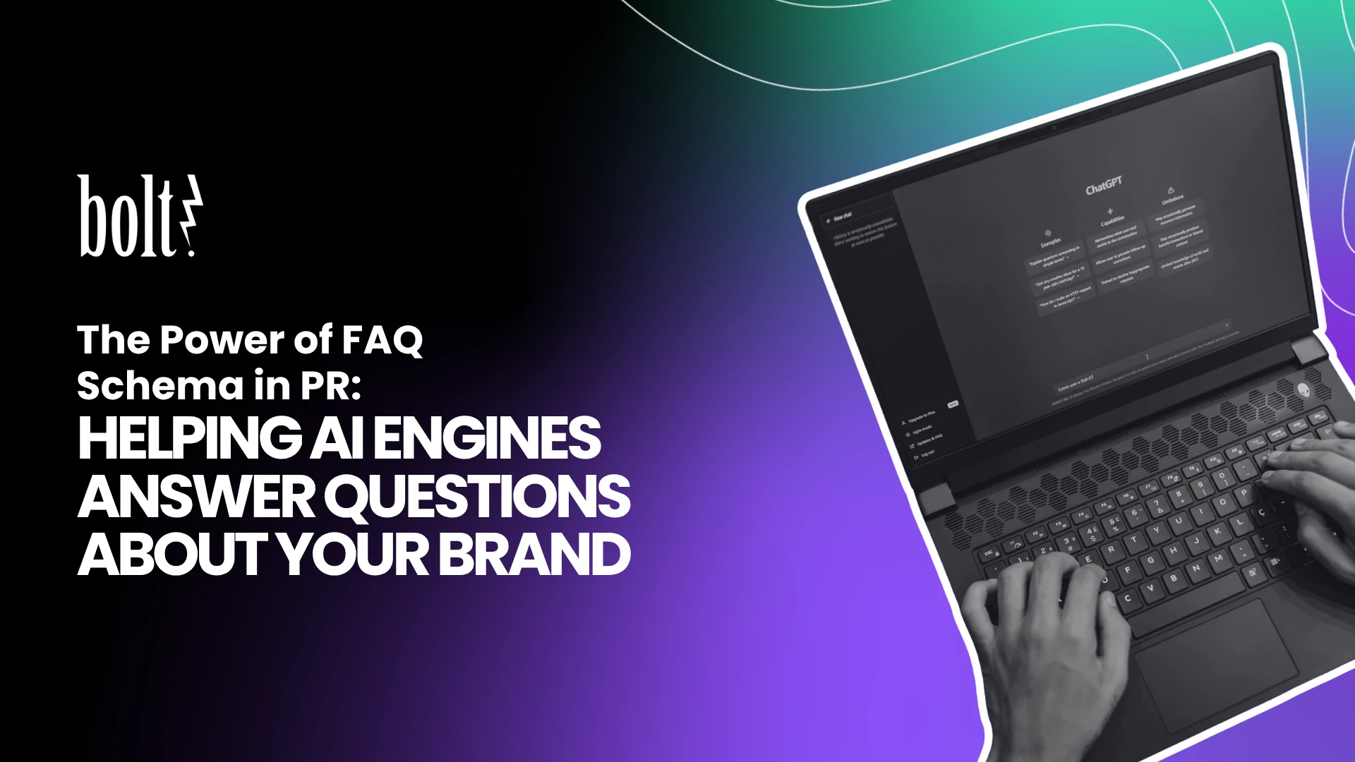 Title graphic reading The Power of FAQ Schema in PR: Helping AI Engines Answer Questions About Your Brand by Bolt PR, featuring hands typing on a laptop displaying ChatGPT.