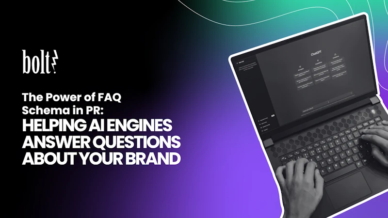 Title graphic reading The Power of FAQ Schema in PR: Helping AI Engines Answer Questions About Your Brand by Bolt PR, featuring hands typing on a laptop displaying ChatGPT.