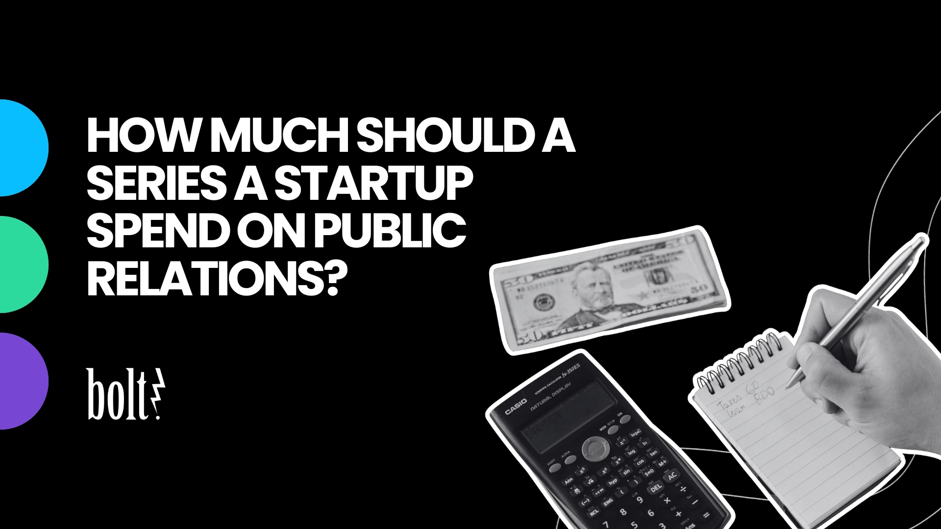 Title graphic reading How Much Should a Series A Startup Spend on Public Relations? by Bolt PR, featuring a calculator, a fifty-dollar bill, and a hand writing a budget in a notepad.