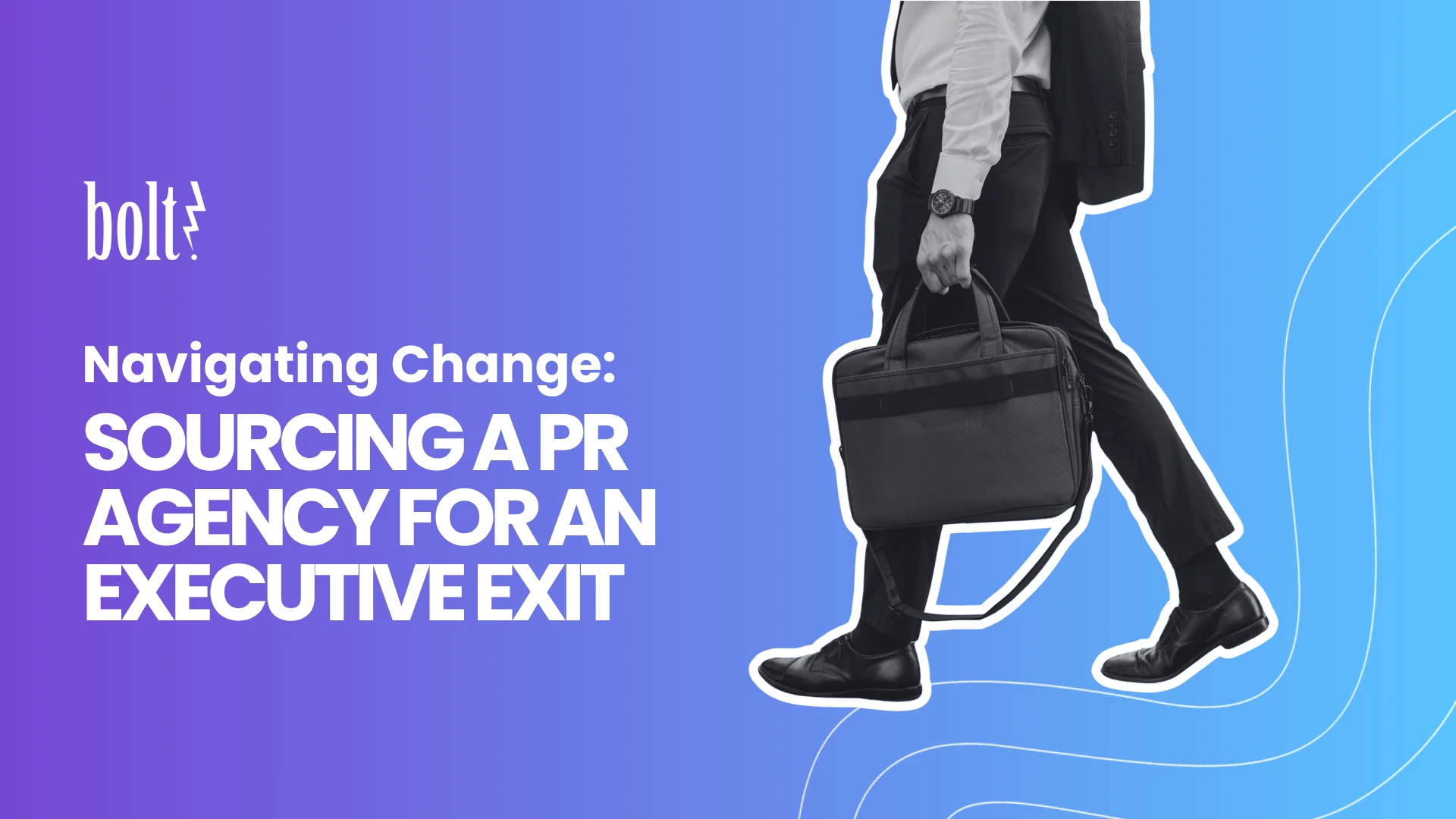 Title graphic reading Navigating Change: Sourcing a PR Agency for an Executive Exit by Bolt PR, featuring a departing business professional carrying a briefcase.