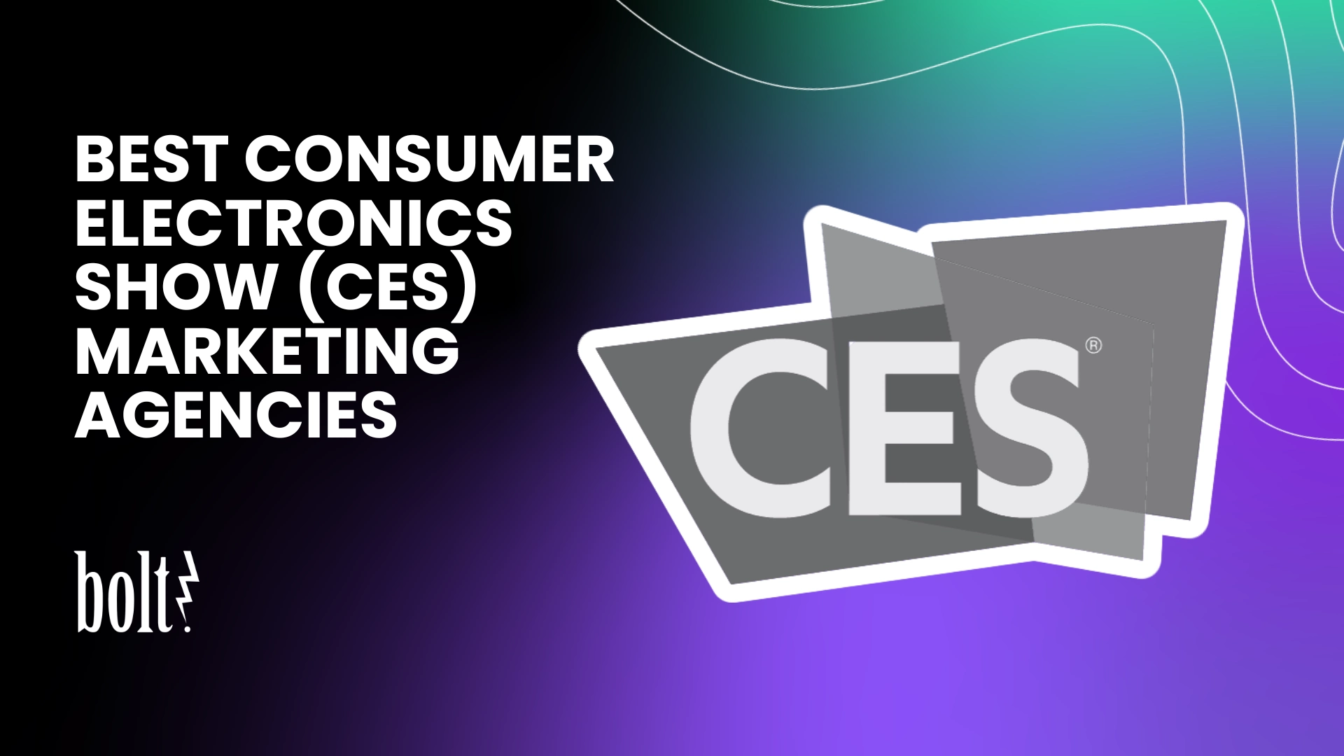 Title graphic reading Best Consumer Electronics Show (CES) Marketing Agencies by Bolt PR, featuring the official CES logo.