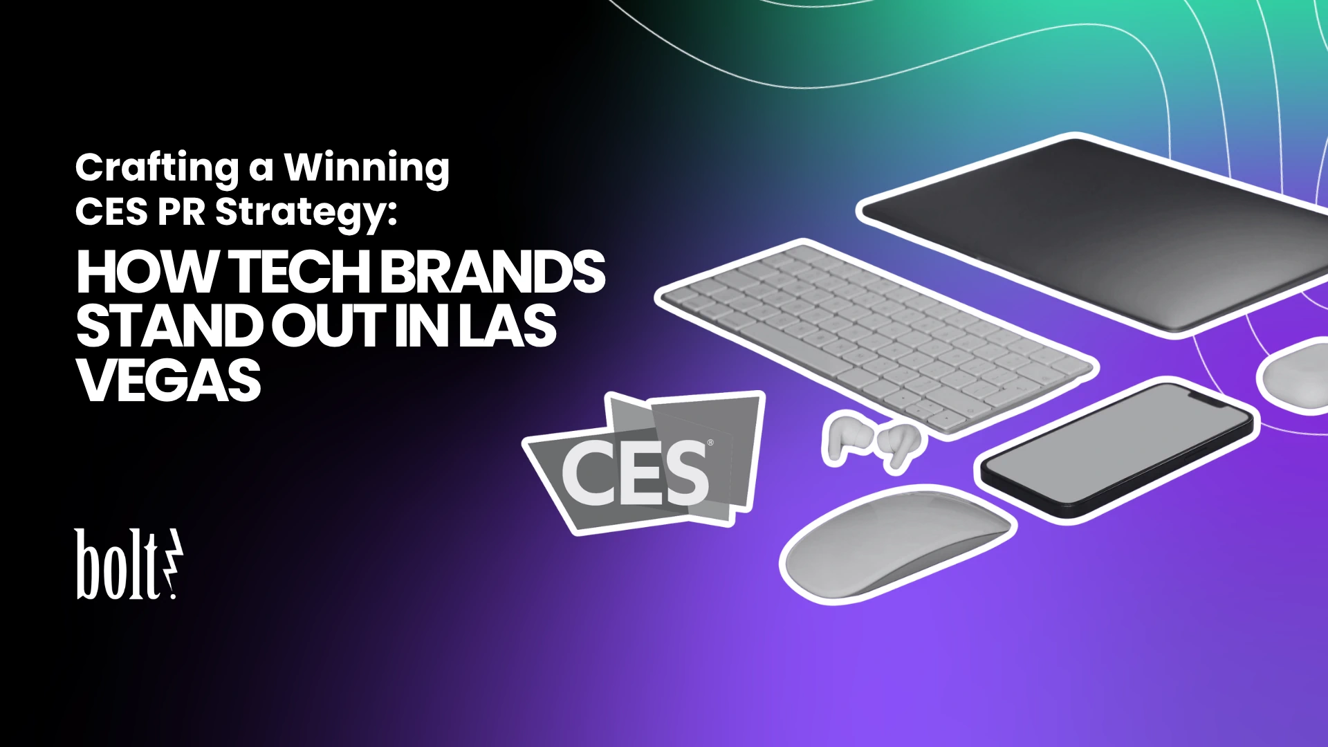 Title graphic reading Crafting a Winning CES PR Strategy: How Tech Brands Stand Out in Las Vegas by Bolt PR, featuring the CES logo and a collection of consumer electronics.