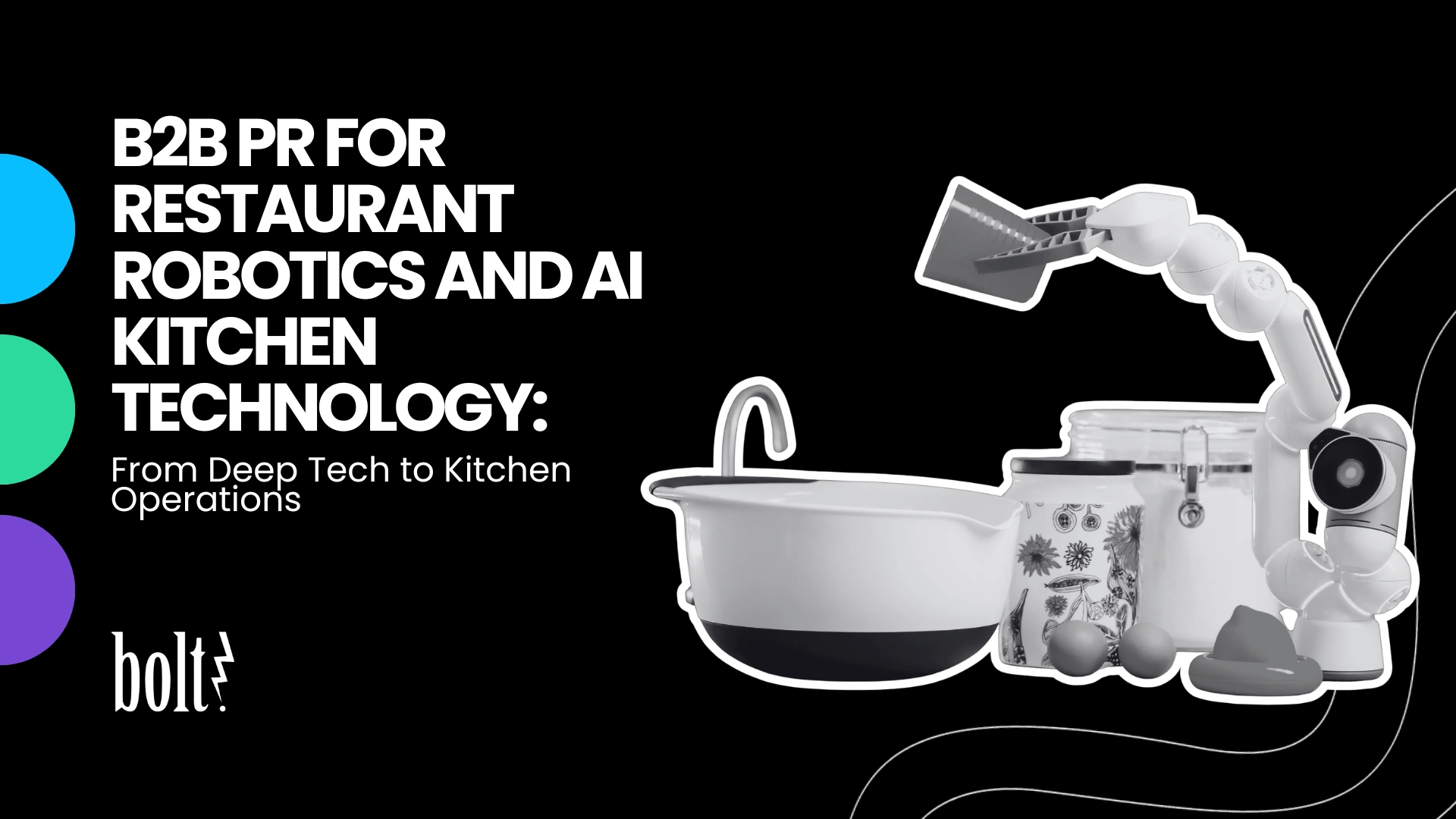 Title graphic reading B2B PR for Restaurant Robotics and AI Kitchen Technology: From Deep Tech to Kitchen Operations by Bolt PR, featuring a robotic arm holding a spatula over a mixing bowl.