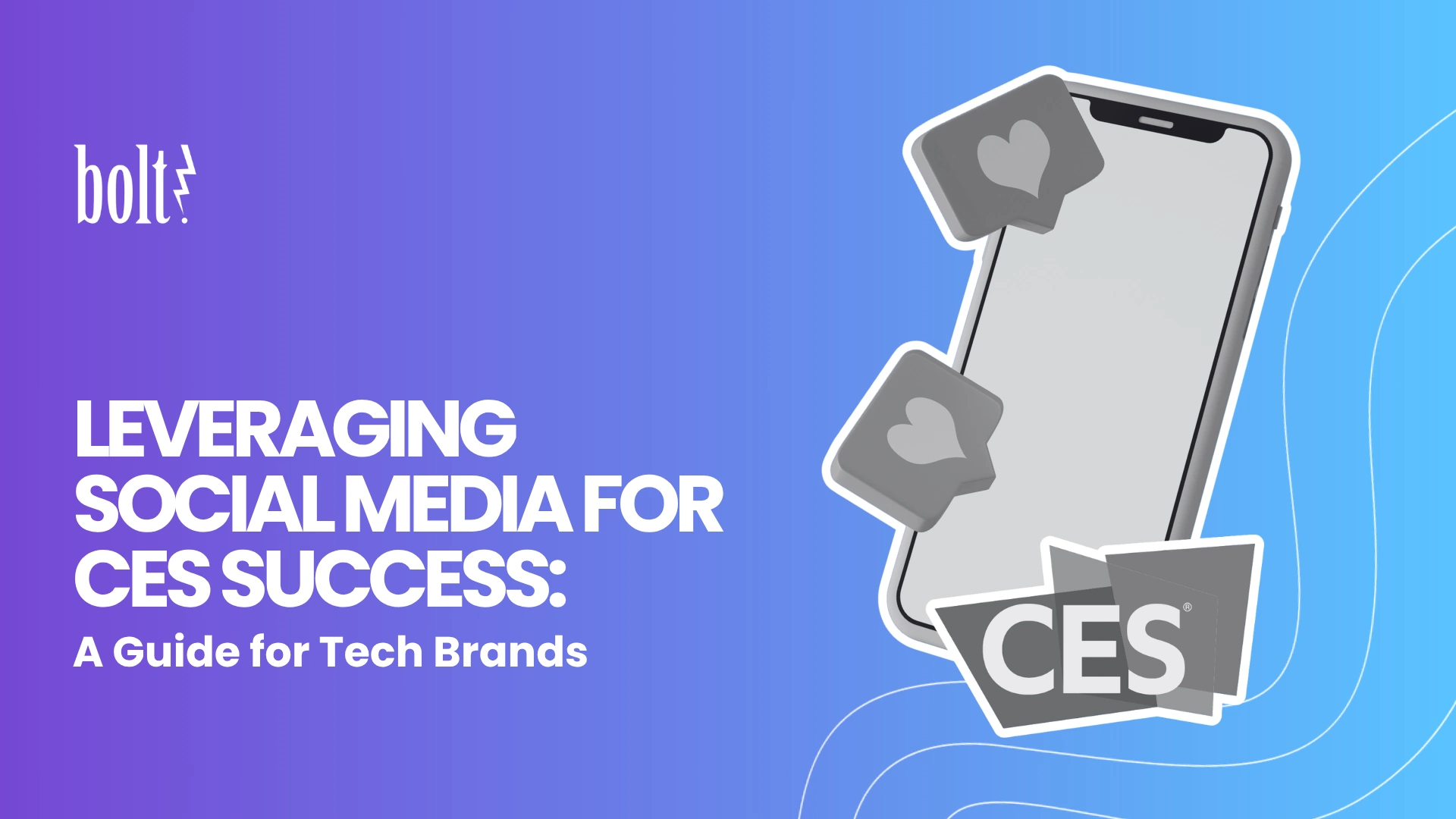 Title graphic reading Leveraging Social Media for CES Success: A Guide for Tech Brands by Bolt PR, featuring a smartphone with social media like notifications and the official CES logo.