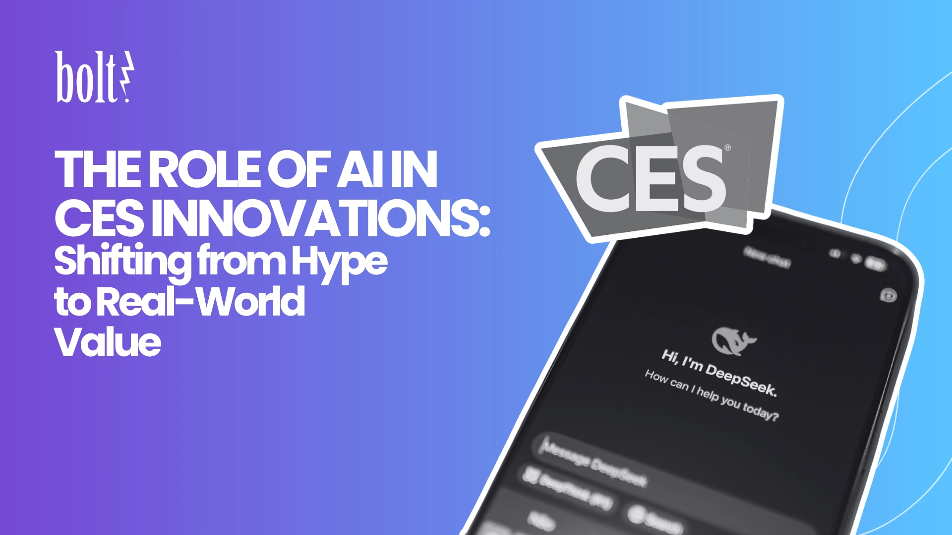 Title graphic reading The Role of AI in CES Innovations: Shifting from Hype to Real-World Value by Bolt PR, featuring a smartphone displaying the DeepSeek AI app alongside the official CES logo.