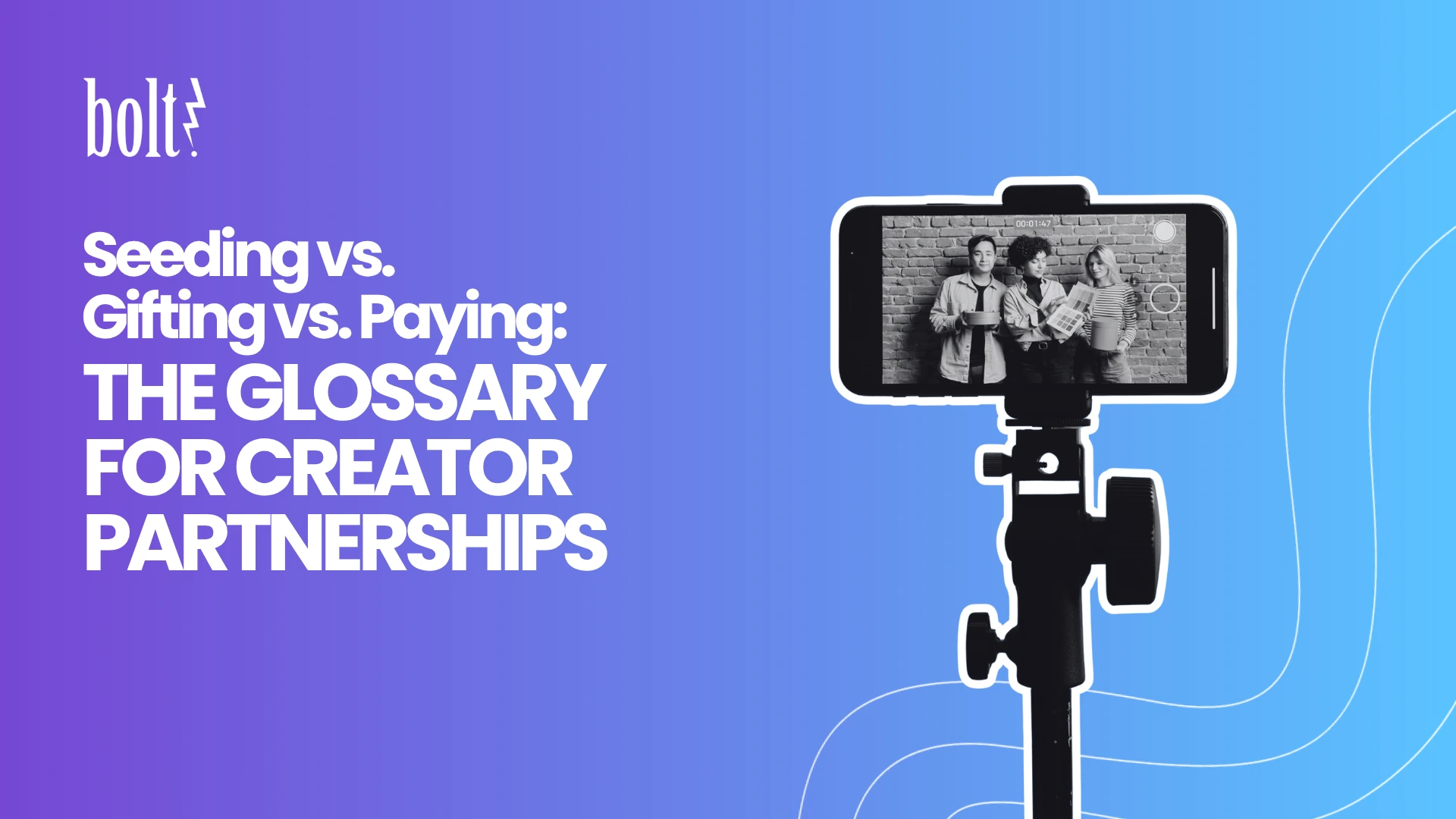 Title graphic reading Seeding vs. Gifting vs. Paying: The Glossary for Creator Partnerships by Bolt PR, featuring a smartphone on a tripod recording three content creators.