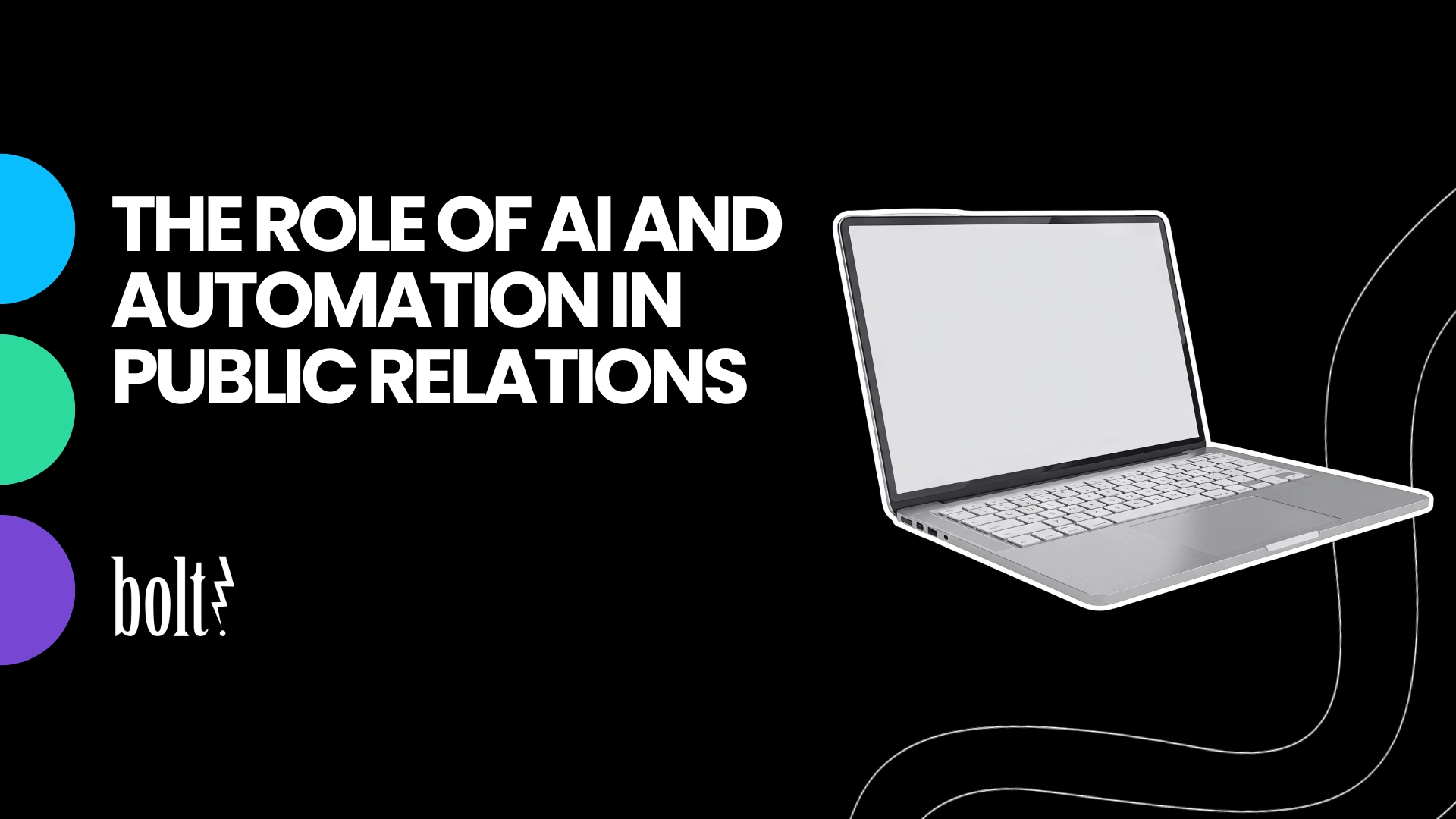 Title graphic reading The Role of AI and Automation in Public Relations by Bolt PR, featuring an open silver laptop.