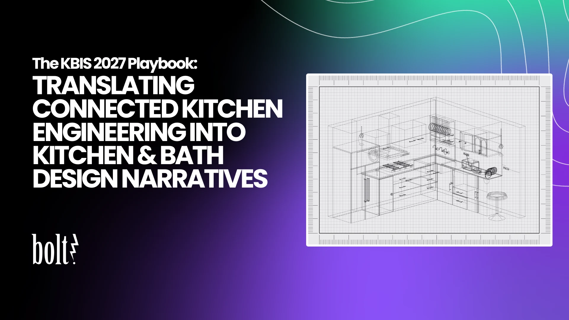 Title graphic reading The KBIS 2027 Playbook: Translating Connected Kitchen Engineering Into Kitchen & Bath Design Narratives by Bolt PR, featuring a 3D wireframe blueprint of a kitchen layout.