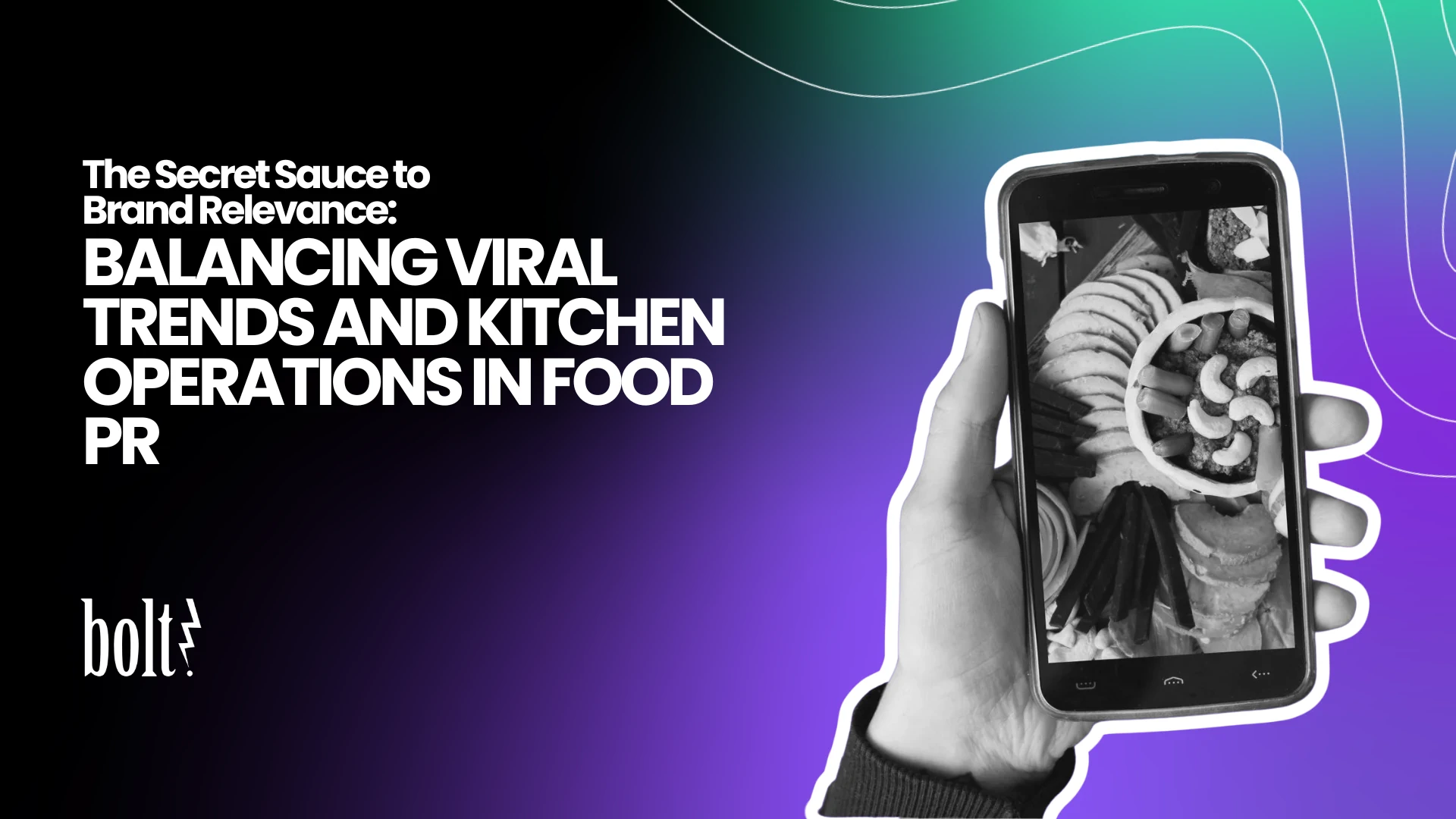 Title graphic reading The Secret Sauce to Brand Relevance: Balancing Viral Trends and Kitchen Operations in Food PR by Bolt PR, featuring a hand holding a smartphone that displays a viral food platter.
