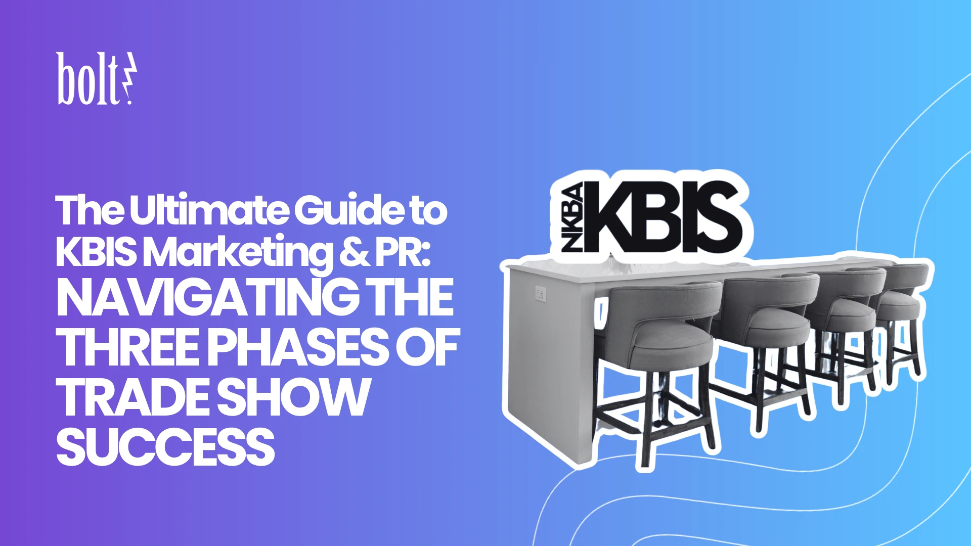 Title graphic reading The Ultimate Guide to KBIS Marketing & PR: Navigating the Three Phases of Trade Show Success by Bolt PR, featuring the NKBA KBIS logo alongside a kitchen island with barstools.