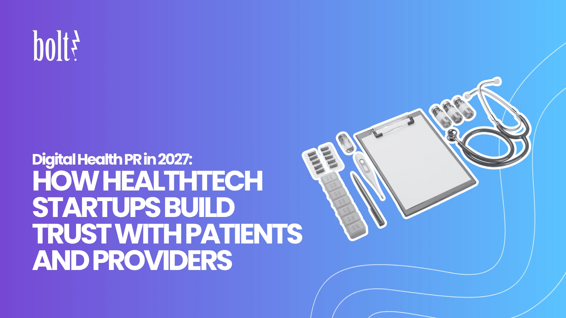 Title graphic reading Digital Health PR in 2027: How Healthtech Startups Build Trust With Patients and Providers by Bolt PR, featuring a medical clipboard, stethoscope, thermometer, and pill organizers.