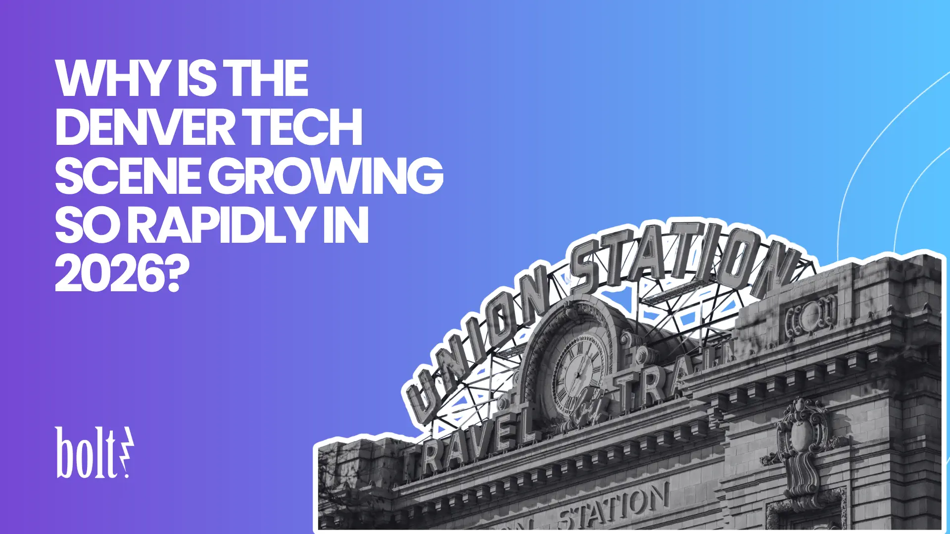 Title graphic reading Why Is the Denver Tech Scene Growing So Rapidly in 2026? by Bolt PR, featuring Denver's historic Union Station landmark.