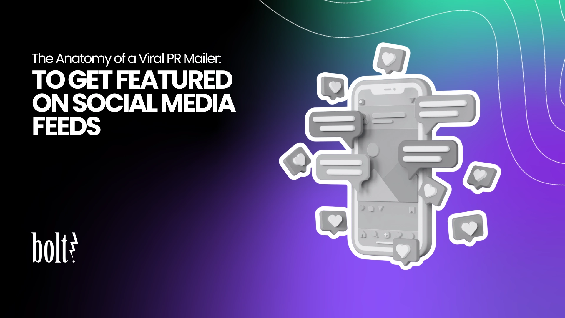 Title graphic reading The Anatomy of a Viral PR Mailer: To Get Featured on Social Media Feeds by Bolt PR, featuring a 3D smartphone surrounded by heart icons and comment speech bubbles.
