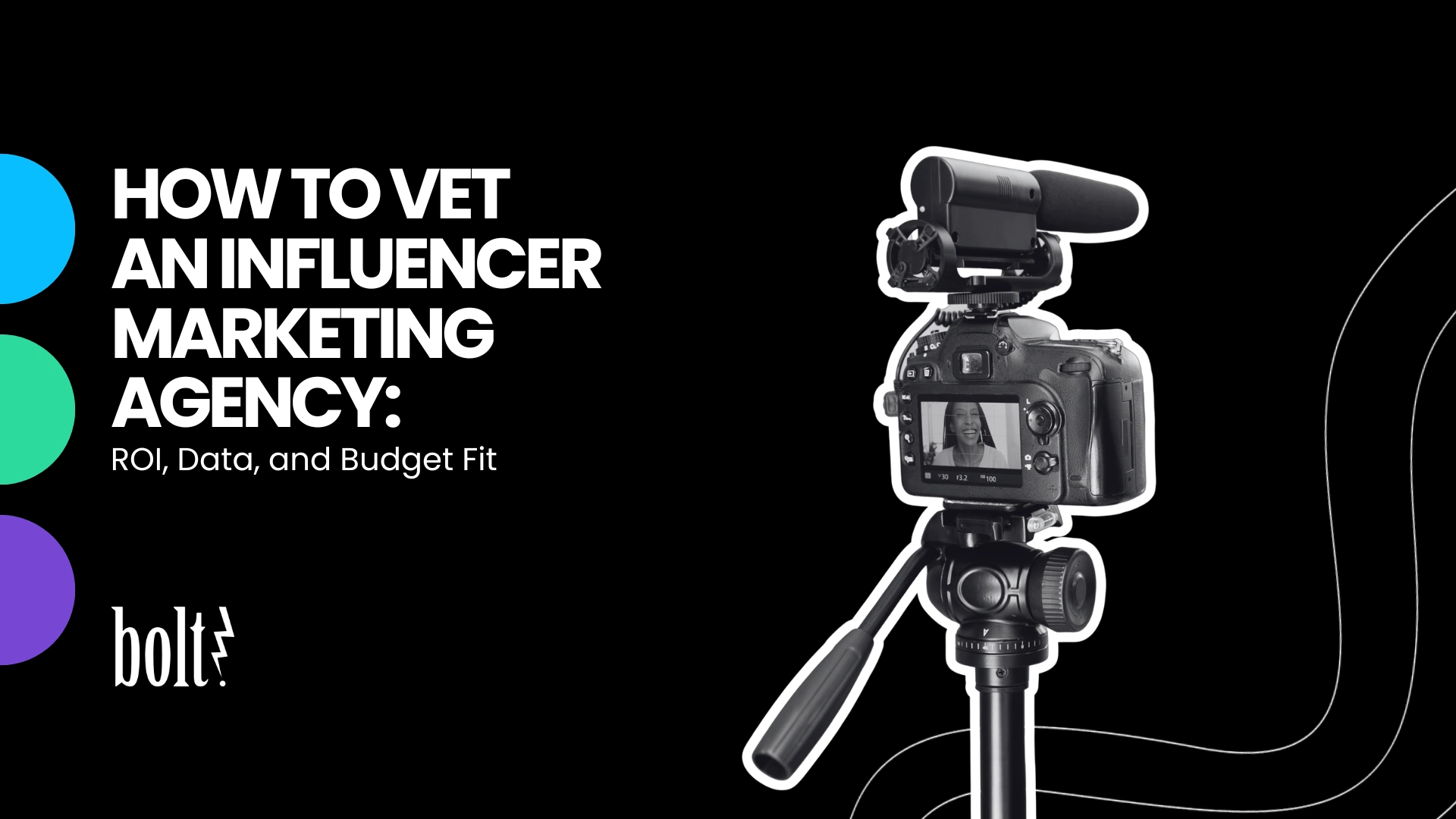 Title graphic reading How to Vet an Influencer Marketing Agency: ROI, Data, and Budget Fit by Bolt PR, featuring a DSLR video camera with a shotgun microphone mounted on a tripod.