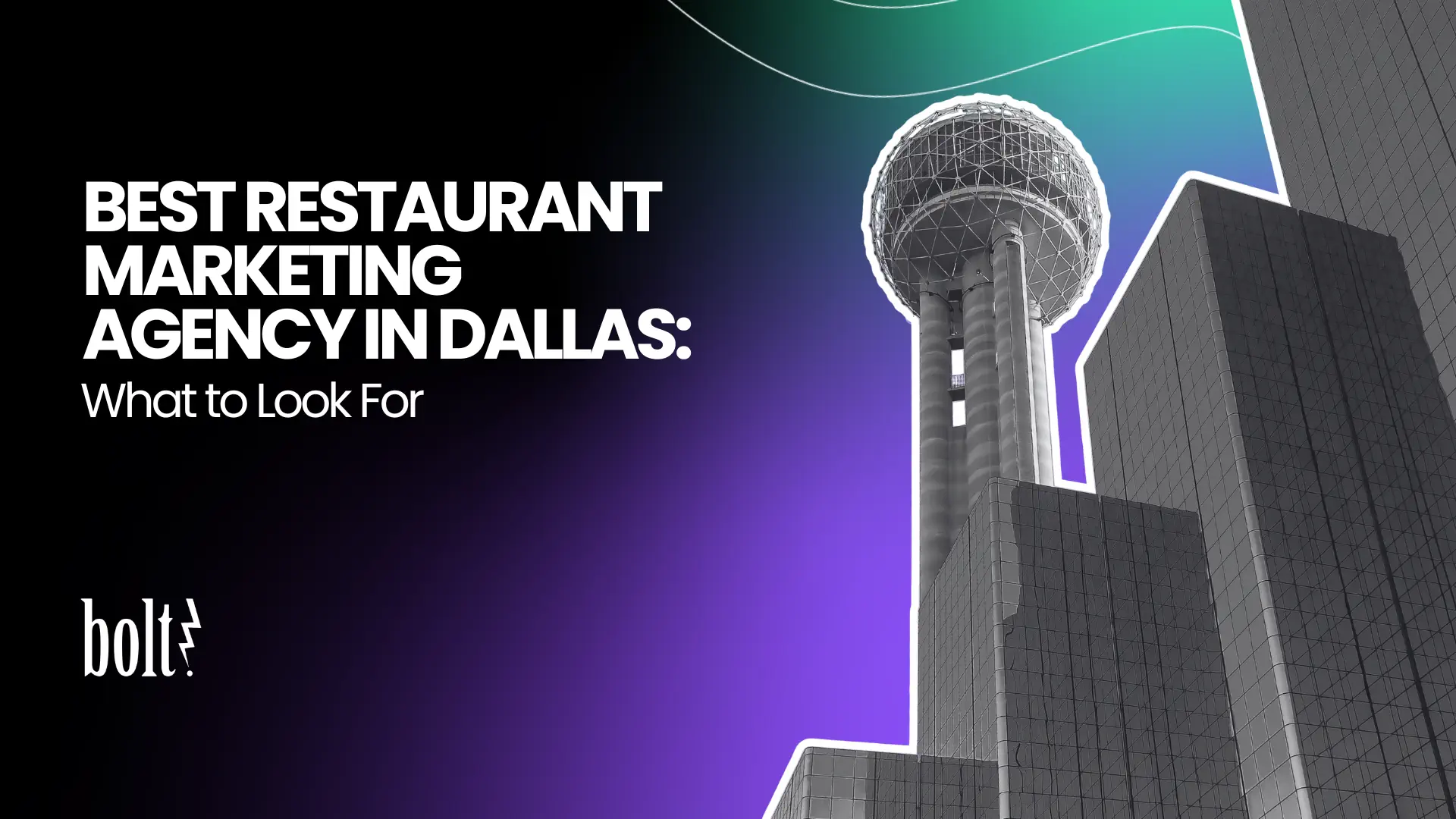 Title graphic reading Best Restaurant Marketing Agency in Dallas: What to Look For by Bolt PR, featuring Dallas's iconic Reunion Tower and downtown skyline.