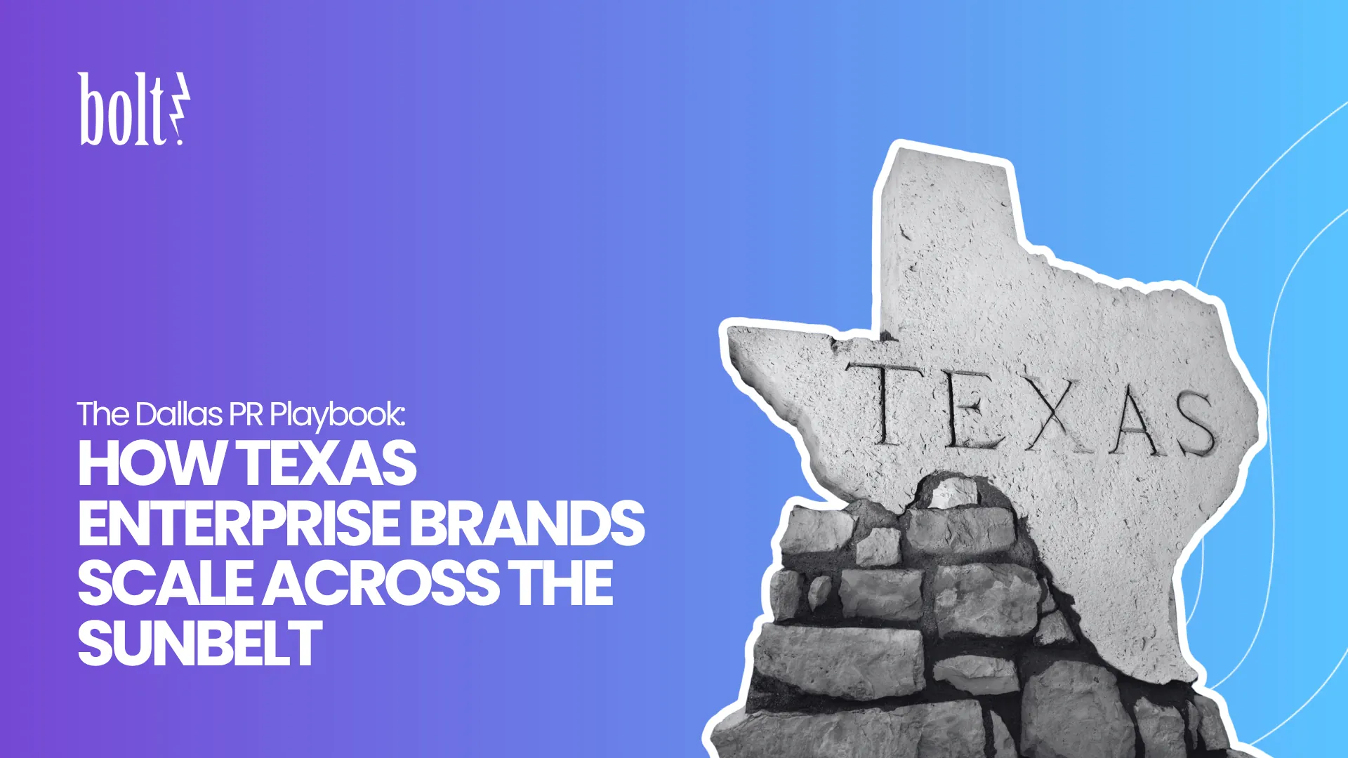 Title graphic reading The Dallas PR Playbook: How Texas Enterprise Brands Scale Across the Sunbelt by Bolt PR, featuring a stone monument shaped like the state of Texas.