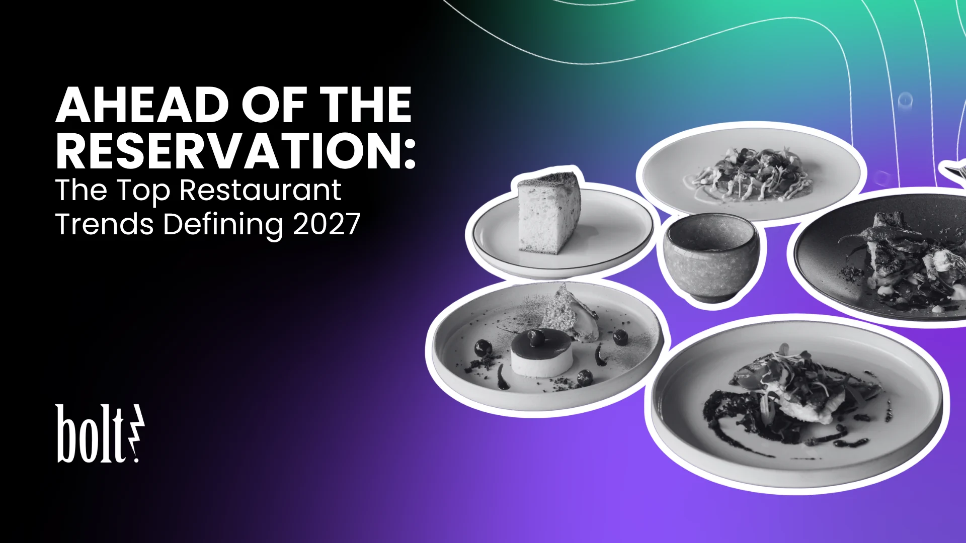 Title graphic reading Ahead of the Reservation: The Top Restaurant Trends Defining 2027 by Bolt PR, featuring plated fine dining courses and desserts.