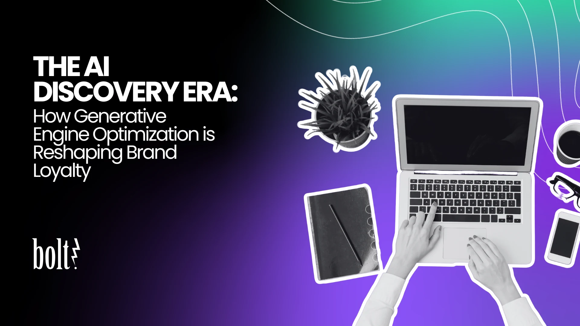 Title graphic reading The AI Discovery Era: How Generative Engine Optimization is Reshaping Brand Loyalty by Bolt PR, featuring hands typing on a laptop at a modern workspace desk.