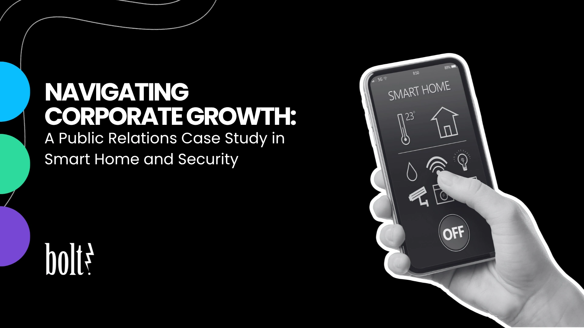 Title graphic reading Navigating Corporate Growth: A Public Relations Case Study in Smart Home and Security by Bolt PR, featuring a hand holding a smartphone displaying a smart home automation app.