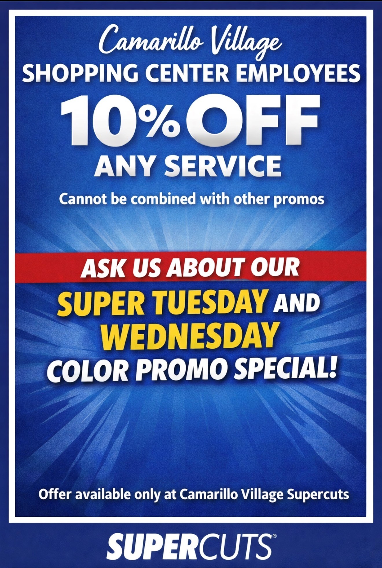 10% OFF at supercuts on any service for shopping center employees. Ask us About our super tuesday and wednesday color promo special! Offer available only at Camarillo Village Supercuts. 