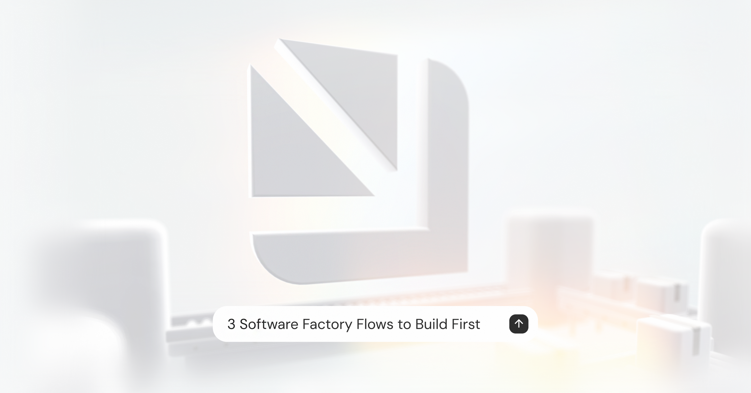 3 Software Factory Flows to Build First 