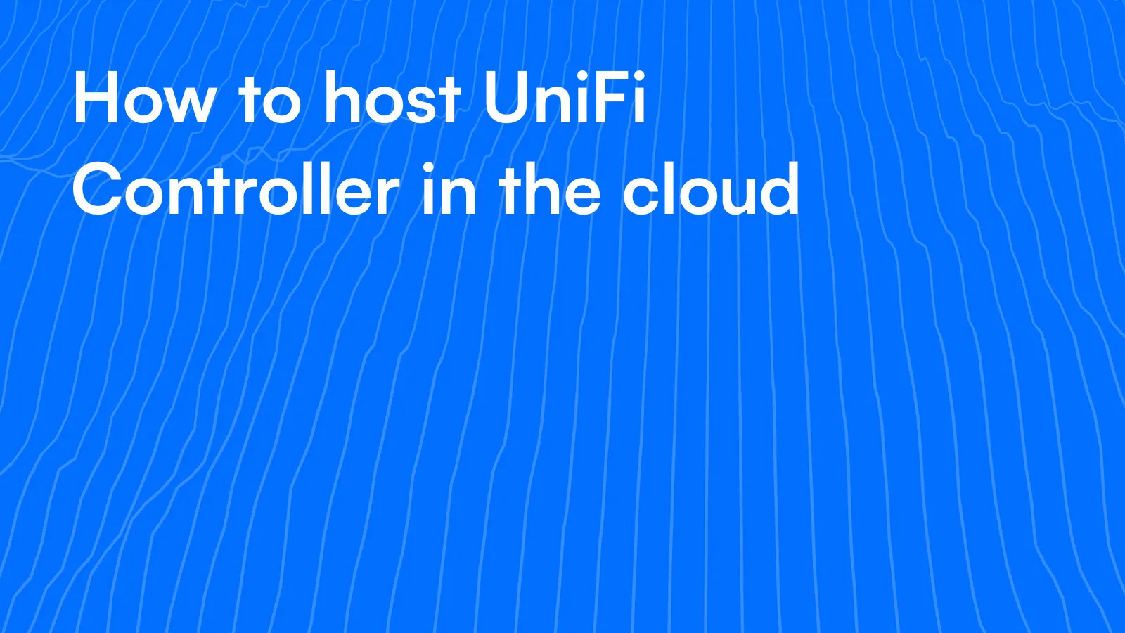 How to host a UniFi controller in the cloud