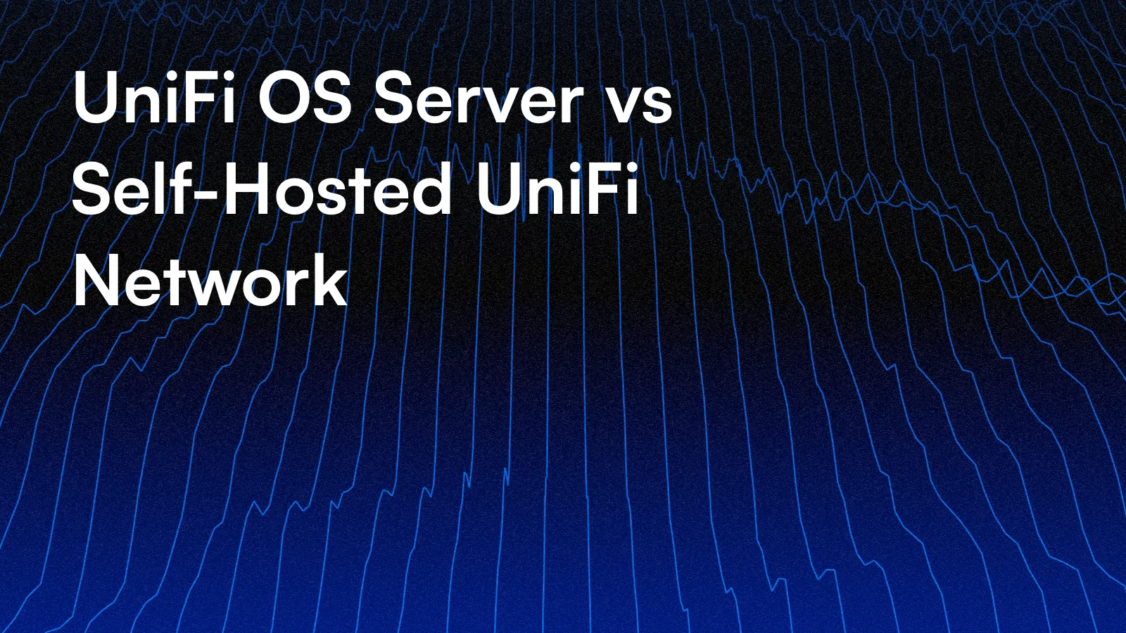 UniFi OS Server vs Self-Hosted UniFi Network
