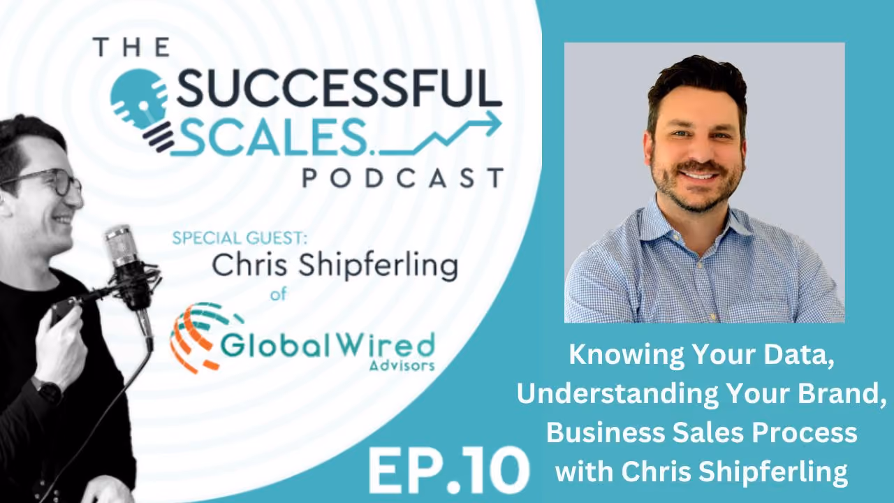 Knowing Your Data, Understanding Your Brand, Business Sales Process with Chris Shipferling