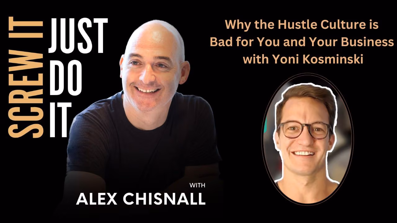 Why the Hustle Culture is Bad for You and Your Business with Yoni Kozminski