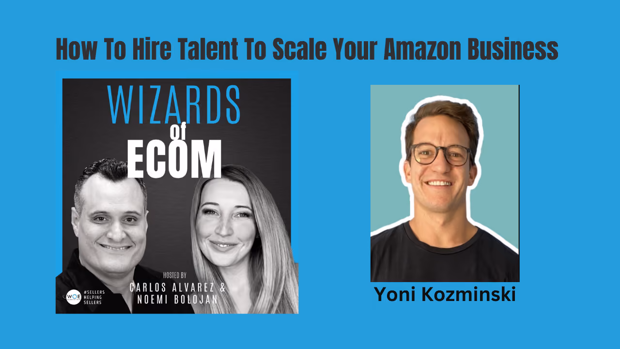 How To Hire Talent To Scale Your Amazon Business with Yoni Kozminski