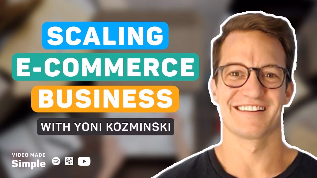 Scaling Ecommerce Business Made Easier By Videos with Yoni Kozminski
