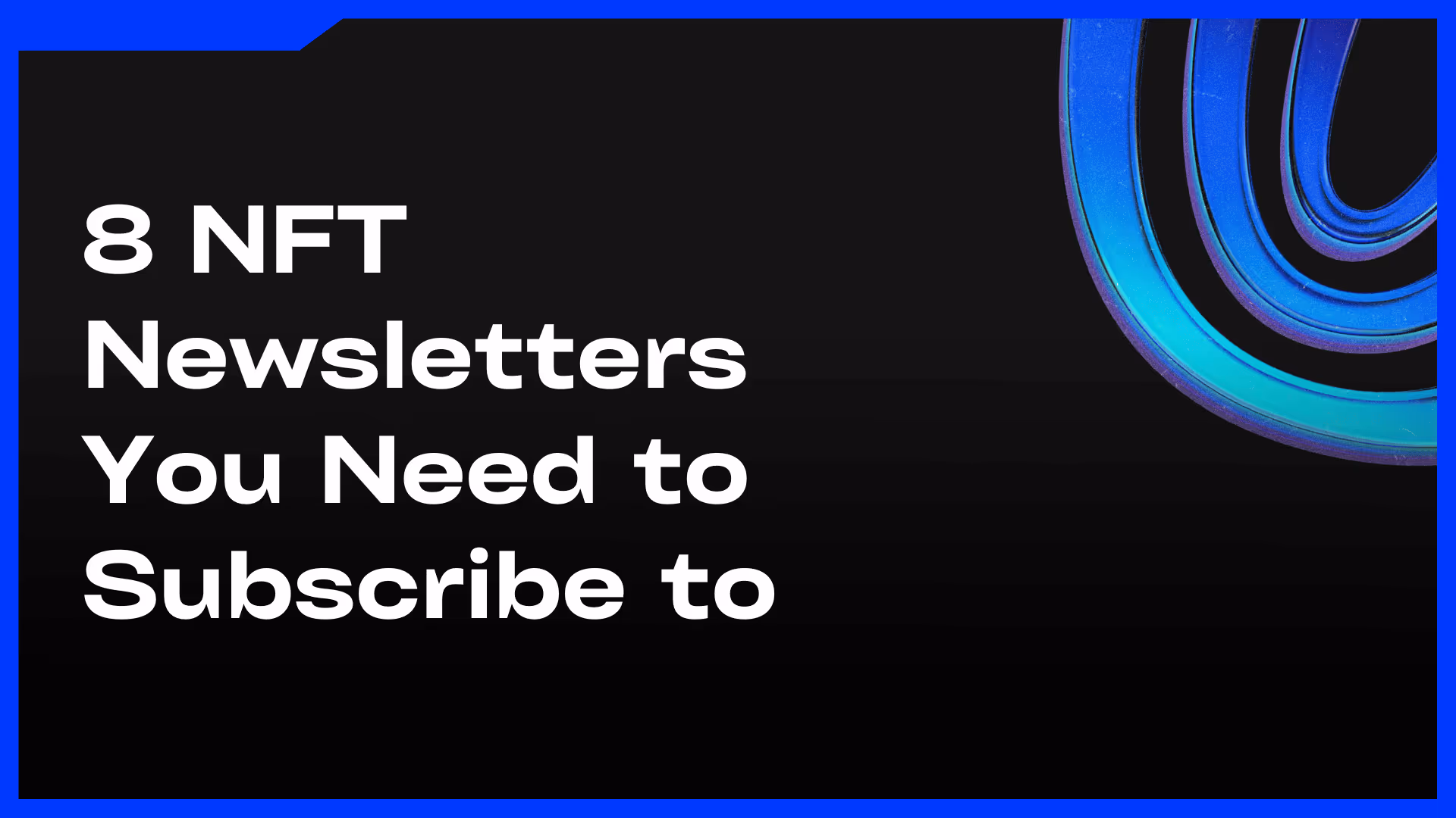 8 NFT Newsletters to Subscribe to - Feature Image