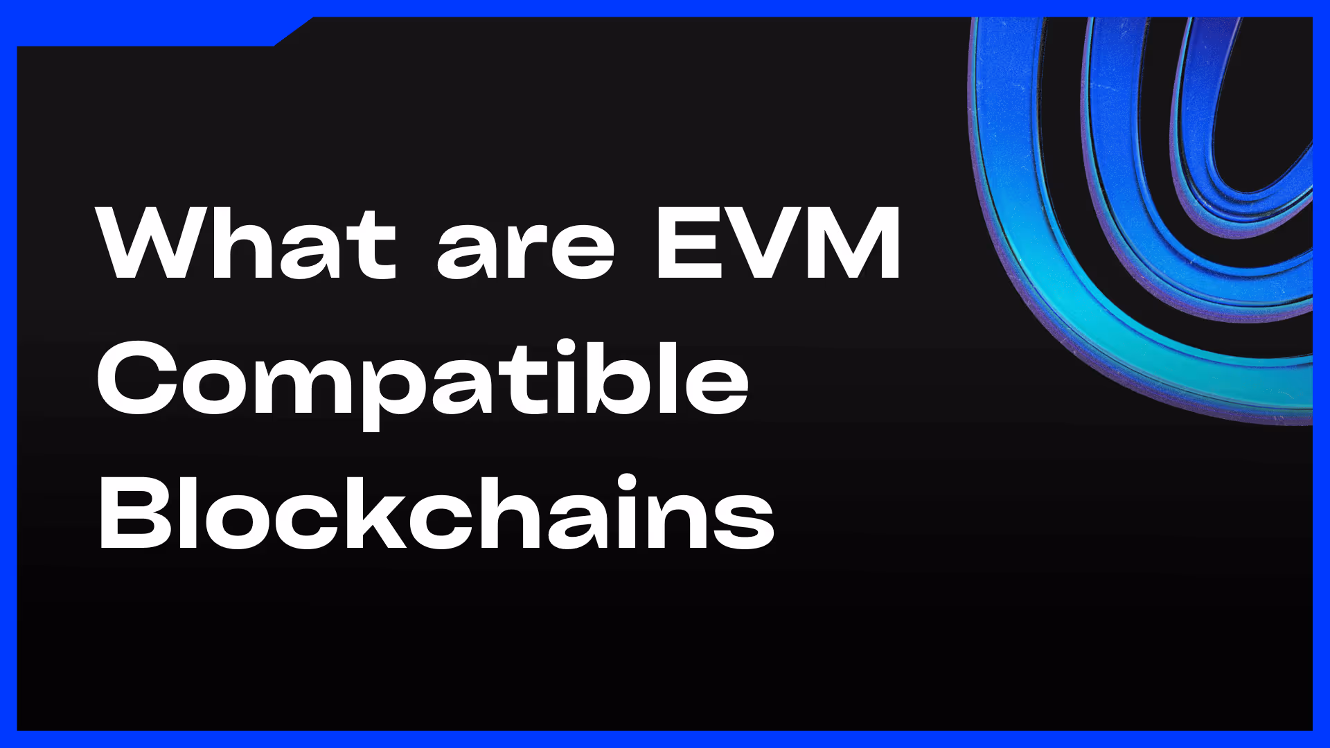 What are EVM Compatible Blockchains - Feature Image