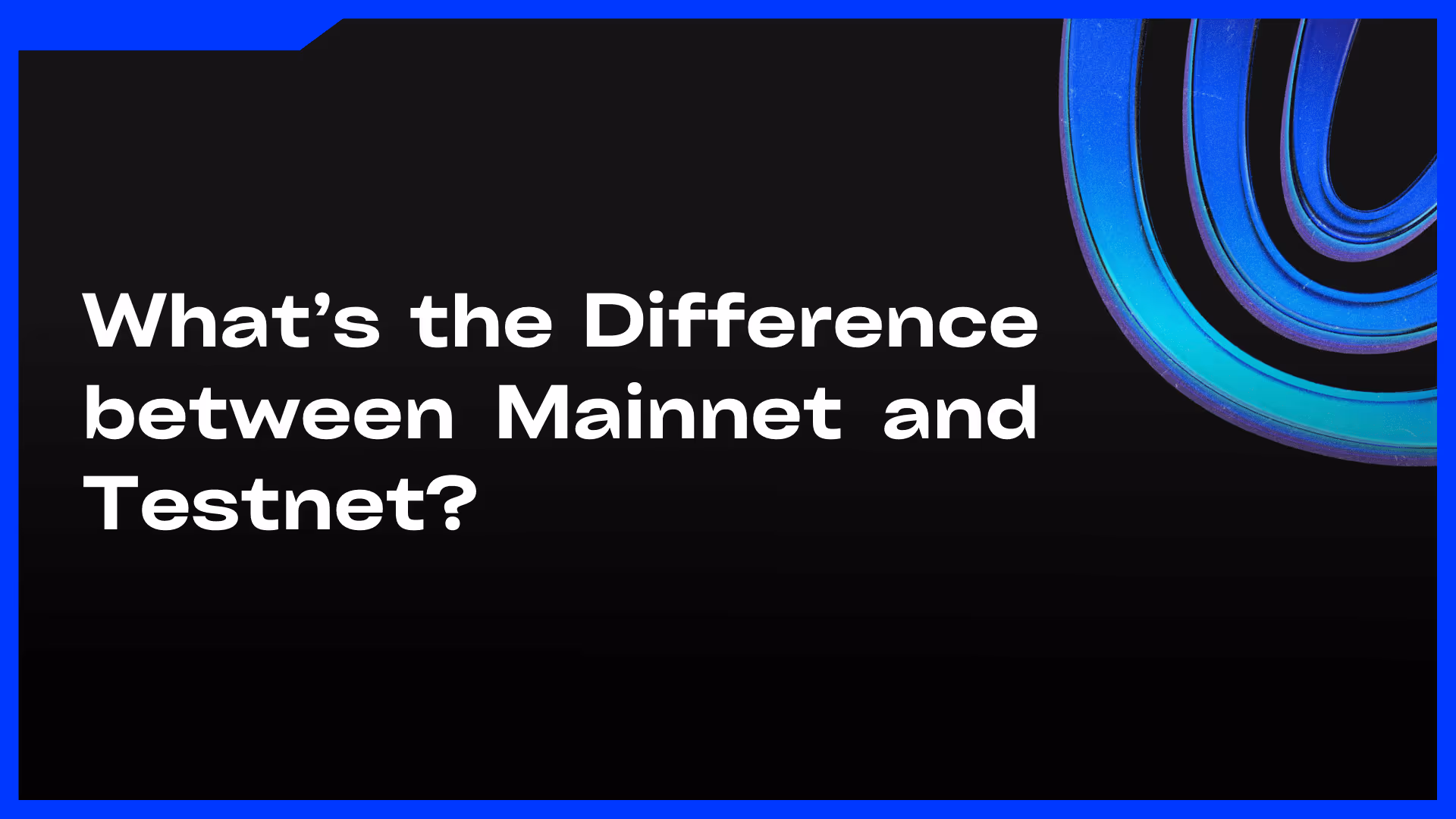What’s the Difference between Mainnet and Testnet - Feature Image