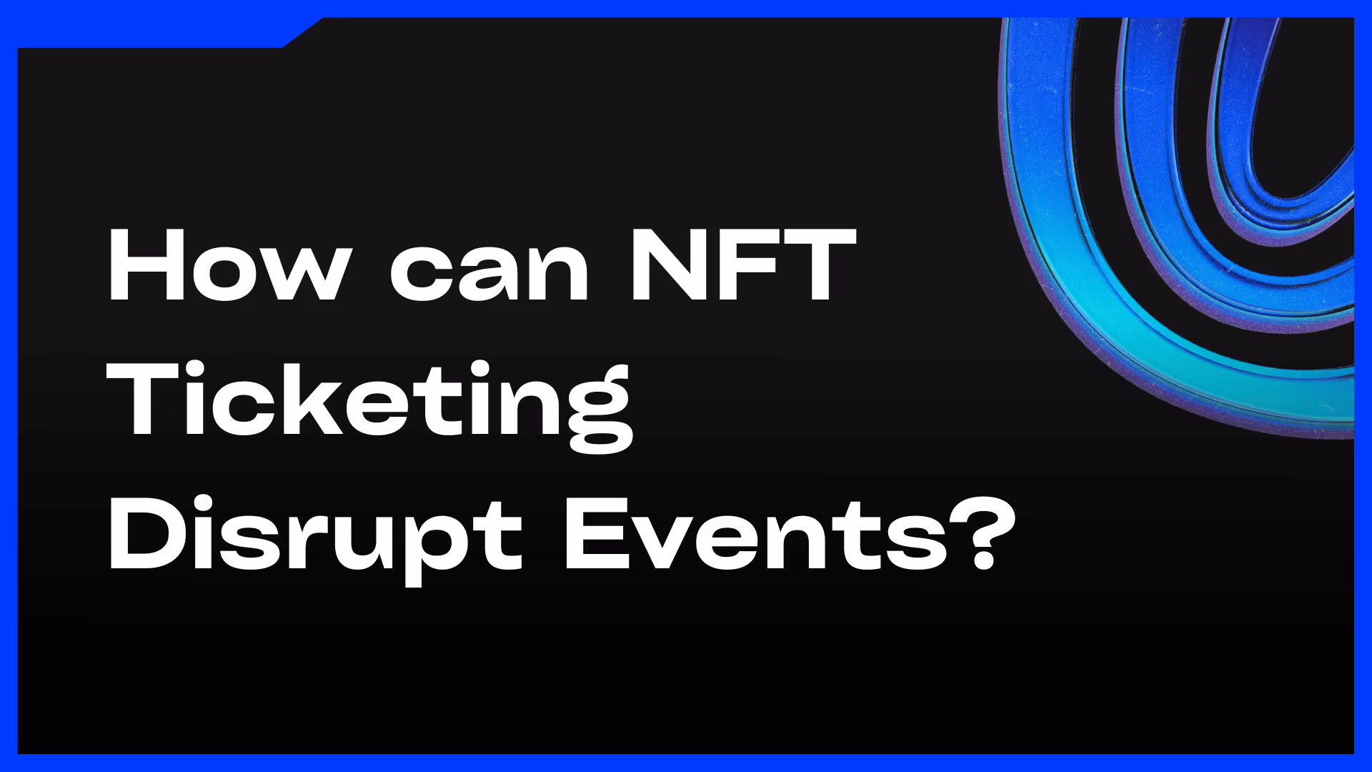 How can NFT Ticketing Disrupt Events?