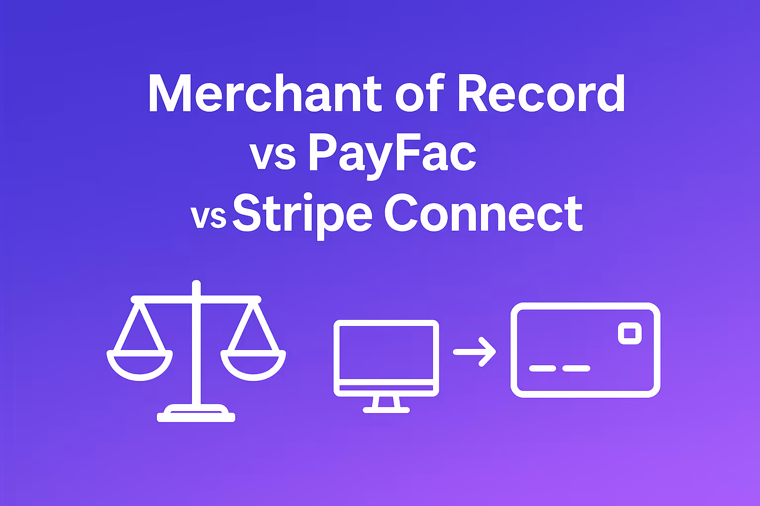 Merchant of Record vs Payment Facilitator vs Stripe Connect - Feature Image