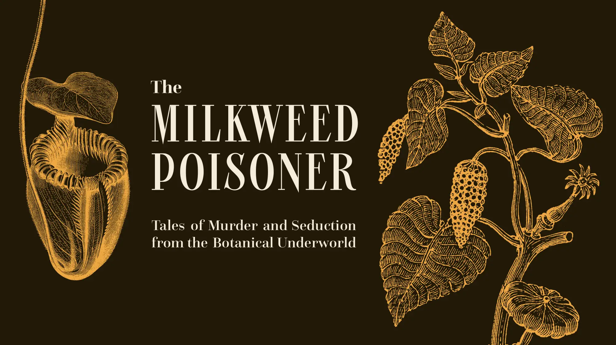 The Milkweed Poisoner – Tales of Murder and Seduction from the Botanical Underworld