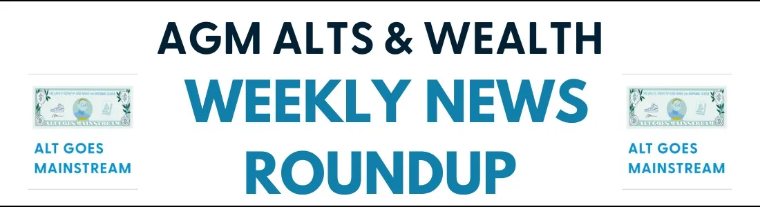 AGM Alts & Wealth Weekly News Roundup | 8.8.25